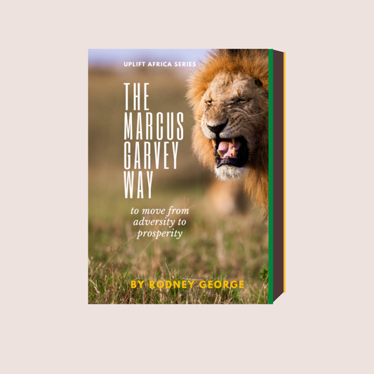 The Marcus Garvey Way  - To Move From Adversity To Prosperity